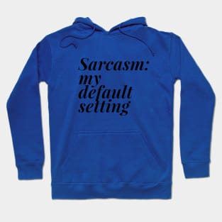 Sarcasm my default setting Hoodie